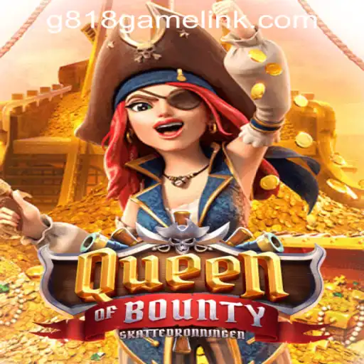 QueenofBounty: Exploring the Thrills of G818 Game PH Casino