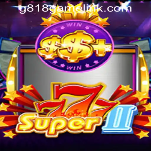 Exploring the Thrills of Super777II: A Deep Dive into the G818 Game PH Casino Experience
